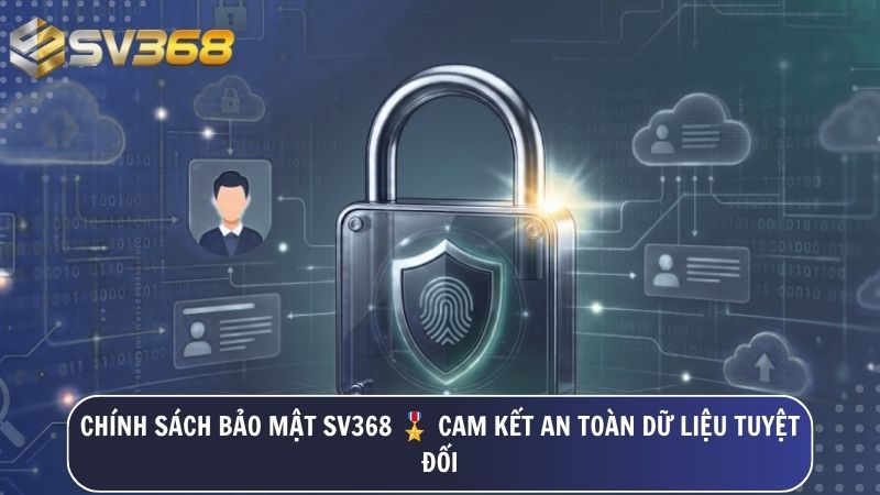 Chính Sách Bảo Mật SV368 Thần Tài – Cam Kết An Toàn Dữ Liệu Tuyệt Đối